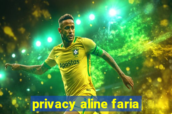 privacy aline faria