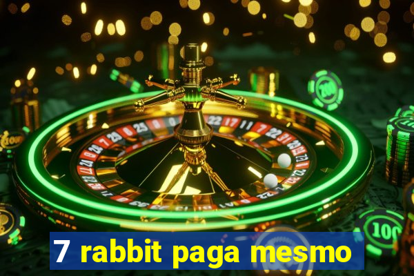 7 rabbit paga mesmo