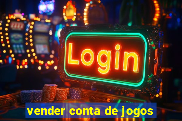 vender conta de jogos