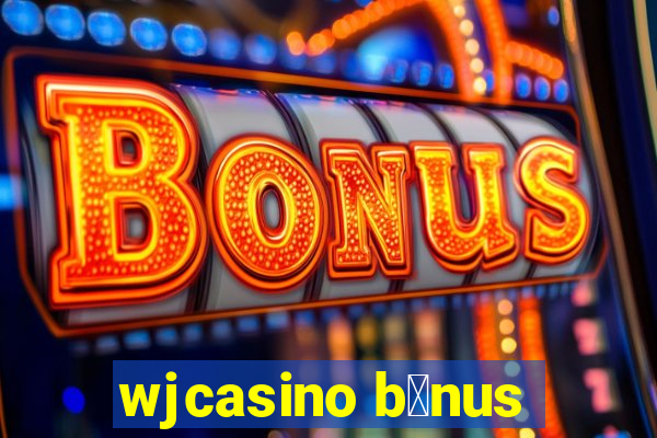 wjcasino b么nus