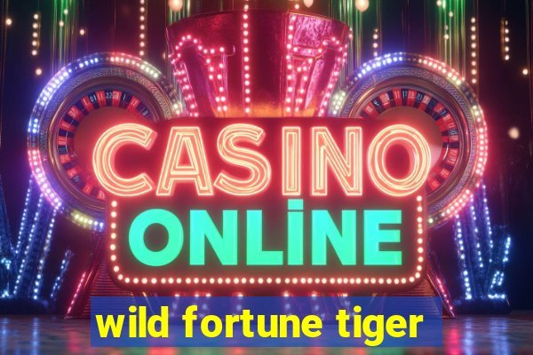 wild fortune tiger