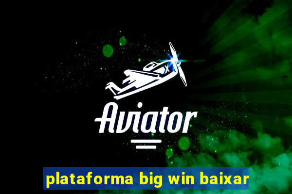 plataforma big win baixar