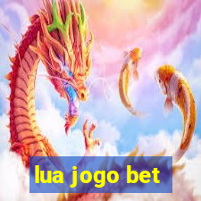 lua jogo bet