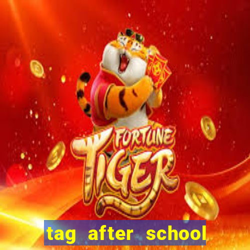 tag after school apk download