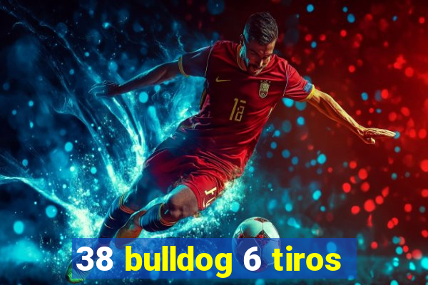 38 bulldog 6 tiros