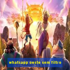 whatsapp oeste sem filtro