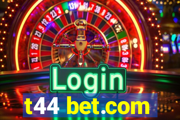 t44 bet.com