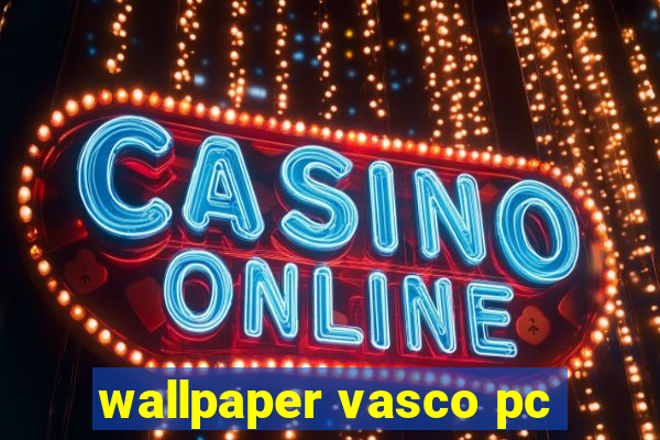 wallpaper vasco pc