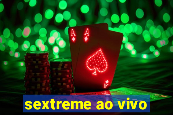 sextreme ao vivo