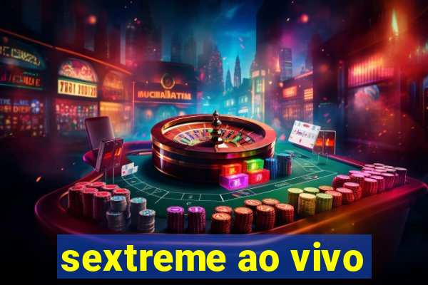 sextreme ao vivo