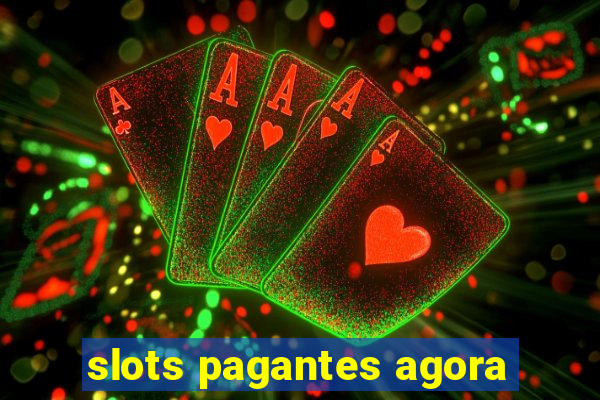 slots pagantes agora