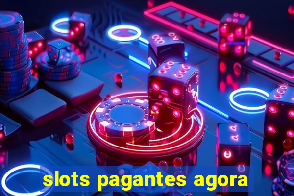 slots pagantes agora