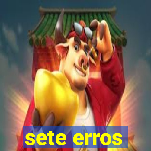 sete erros