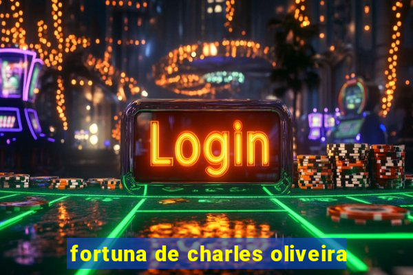 fortuna de charles oliveira