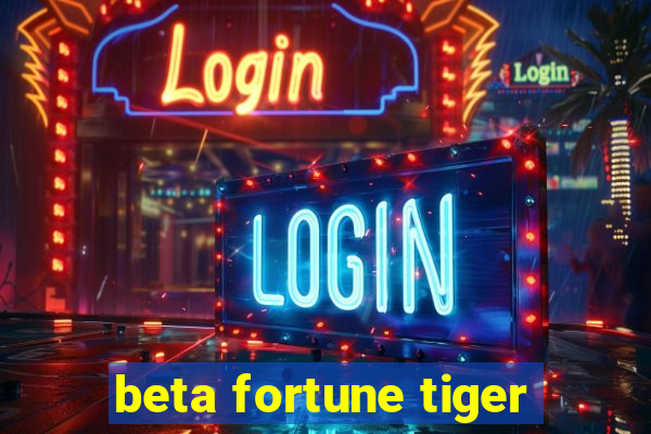 beta fortune tiger