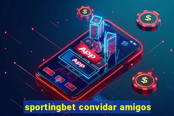 sportingbet convidar amigos