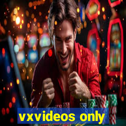 vxvideos only