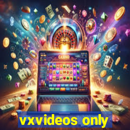 vxvideos only