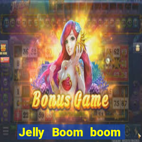 Jelly Boom boom jelly up