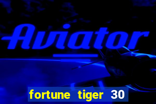 fortune tiger 30 reais grátis