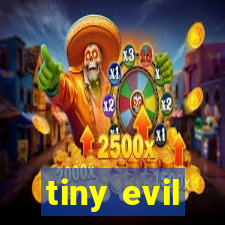 tiny evil