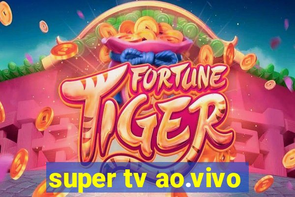 super tv ao.vivo