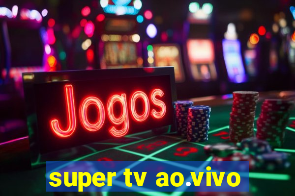 super tv ao.vivo