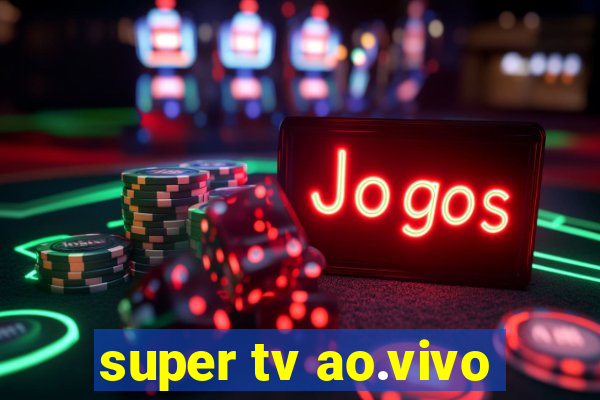 super tv ao.vivo