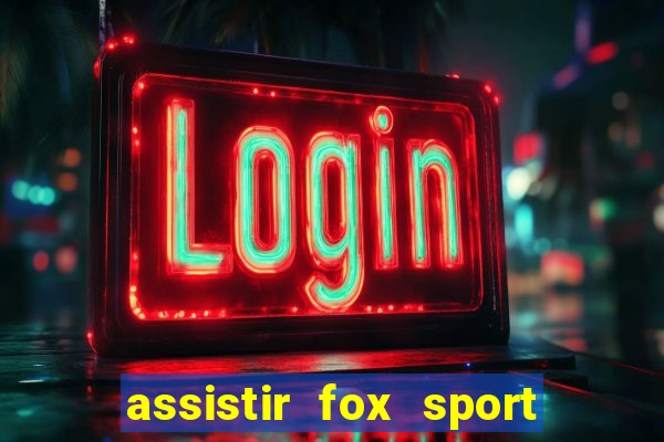 assistir fox sport futebol tv