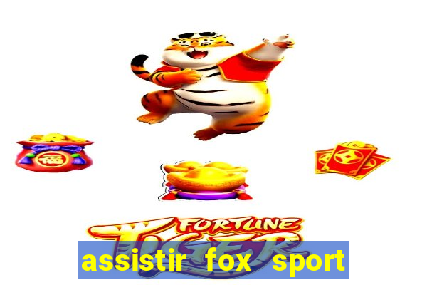 assistir fox sport futebol tv