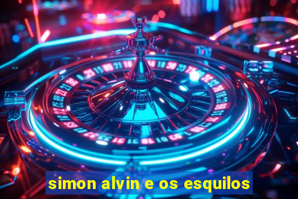 simon alvin e os esquilos