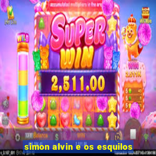 simon alvin e os esquilos