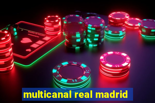 multicanal real madrid