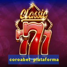 coroabet plataforma de jogos