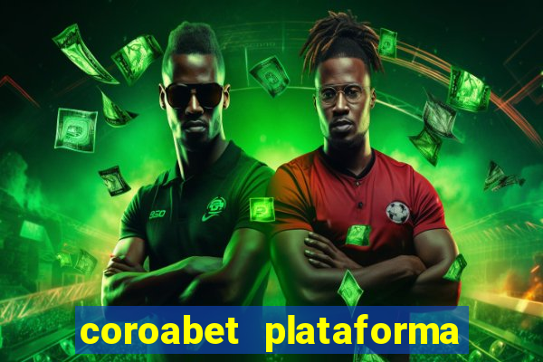 coroabet plataforma de jogos