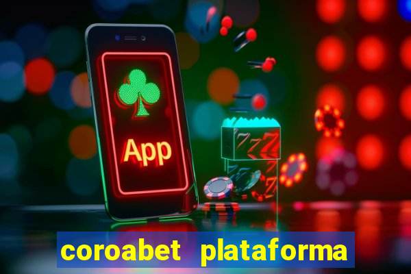 coroabet plataforma de jogos