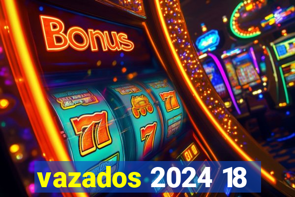 vazados 2024 18