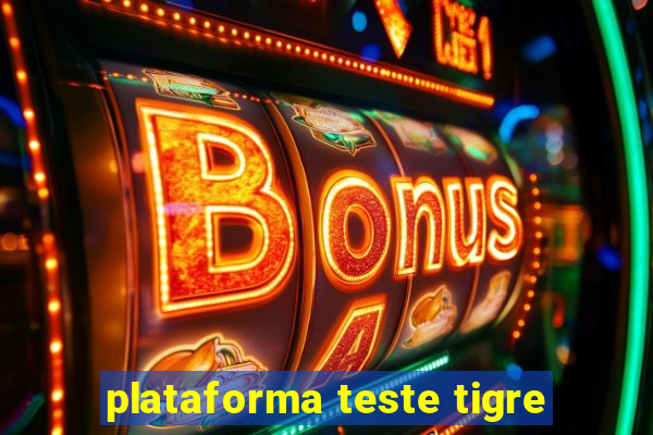 plataforma teste tigre