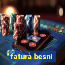 fatura besni