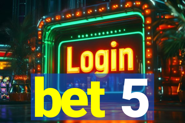 bet 5