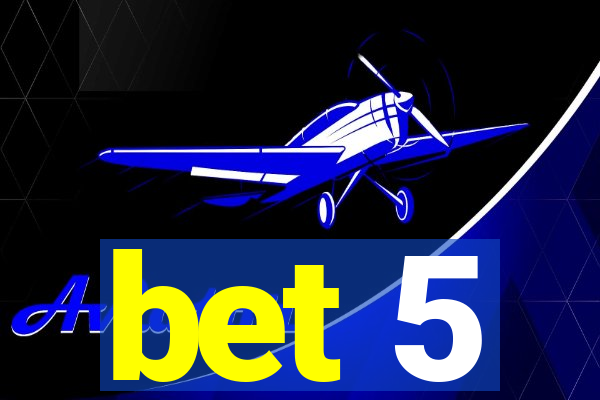 bet 5