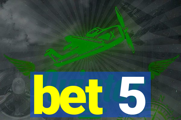 bet 5