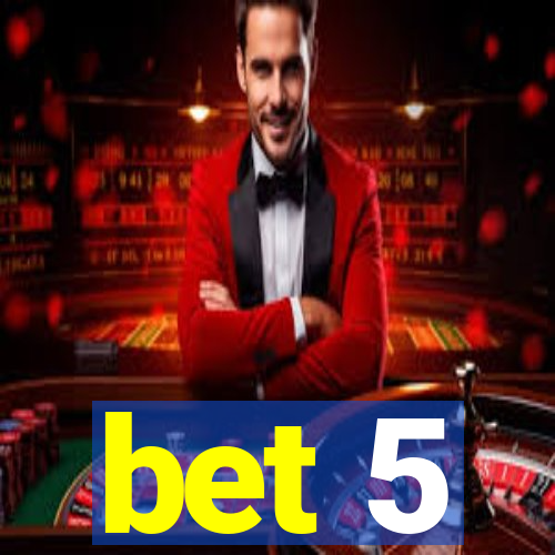 bet 5