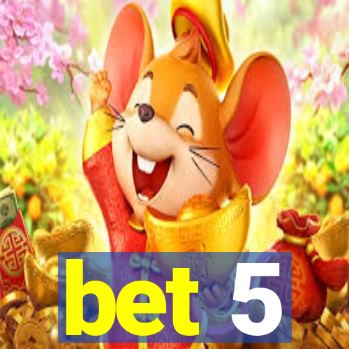 bet 5