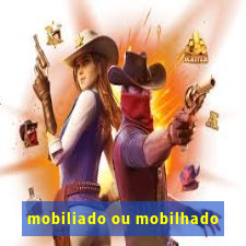 mobiliado ou mobilhado