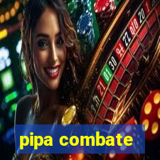 pipa combate