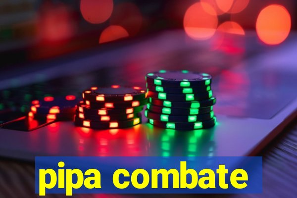 pipa combate