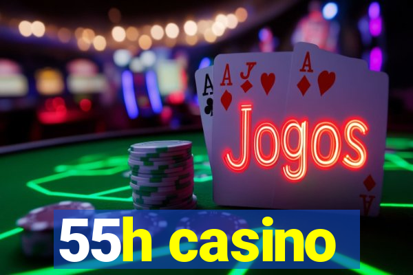 55h casino