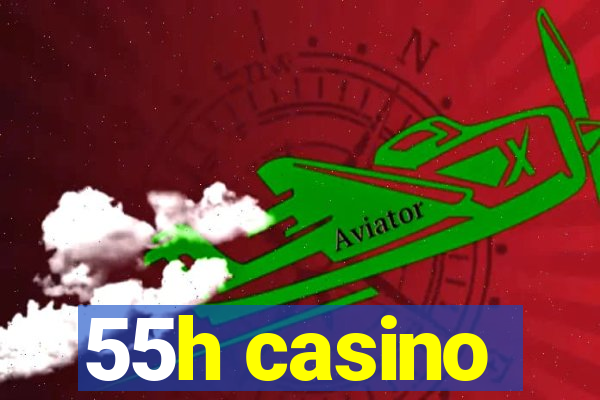 55h casino