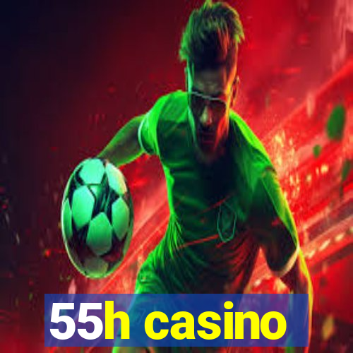 55h casino